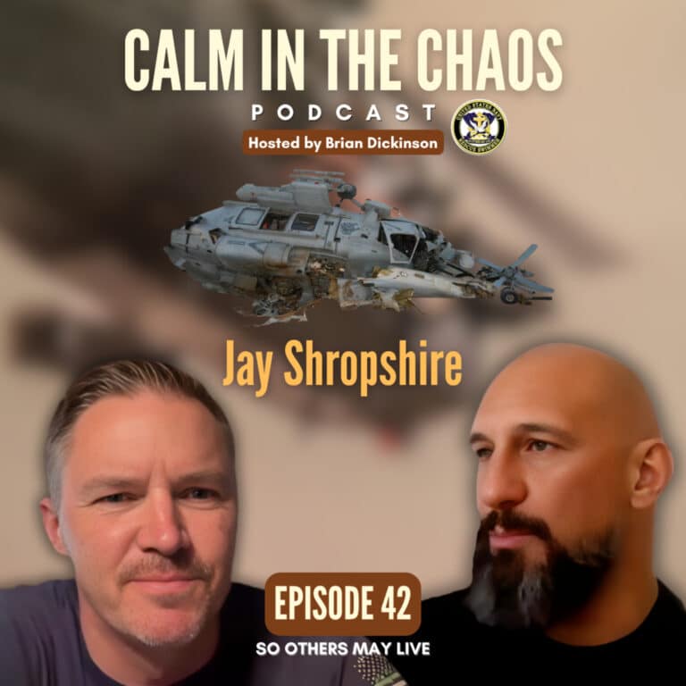 Calm in the Chaos Podcast 9 Surviving the Unsurvivable: Jay Shropshire on the Kuwait Helo Crash, Brotherhood, and Finding Purpose After Service