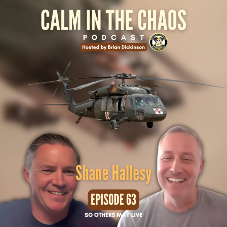 Calm in the Chaos Podcast 8 From Rescuing a SEAL to Flying Dust-Off Missions in Iraq | Shane Hallesy | Ep. 63