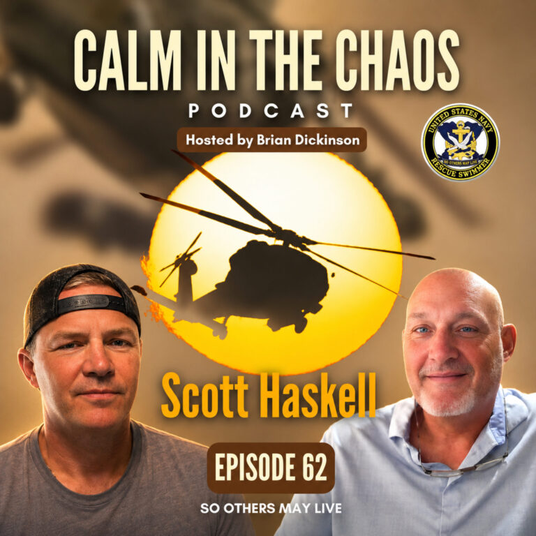 Calm in the Chaos Podcast 8 A Secret Six-Day Mission Into Iraq & “The Only One Who Ever Rescued a Rescue Swimmer” | Aviation Rescue Swimmer Scott Haskell | Ep. 62
